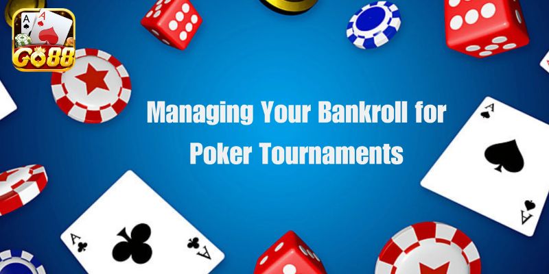 Vì sao người chơi cần học cách Bankroll Poker?